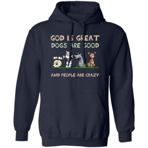 God Is Great Dogs Are Good And People Are Crazy Shirt 1.jpg