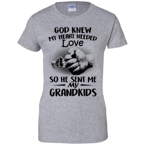 God Knew My Heart Needed Love So He Sent Me My Grandkids Shirt 4.jpg