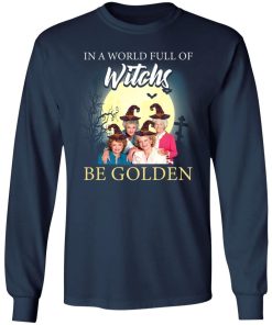 Golden Girl In A World Full Of Witches Be Golden Shirt 2.jpg