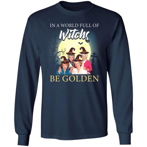 Golden Girl In A World Full Of Witches Be Golden Shirt 2.jpg