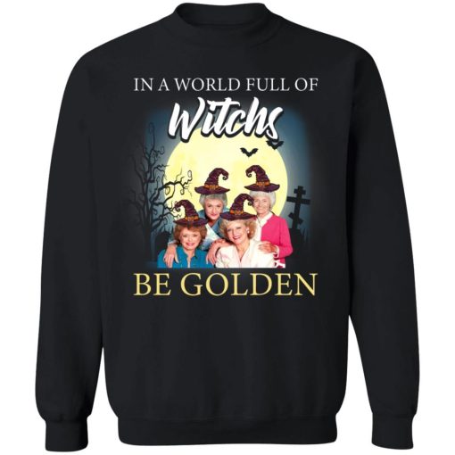 Golden Girl In A World Full Of Witches Be Golden Shirt 4.jpg