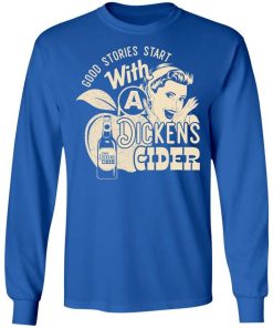 Good Stories Start With A Dickens Cider Shirt 1.jpg