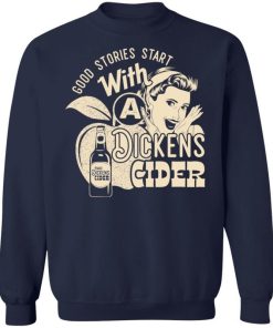 Good Stories Start With A Dickens Cider Shirt