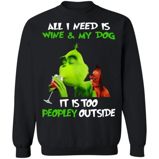 Grinch All I Need Is Wine And My Dog It Is Too Peopley Outside 1.jpg