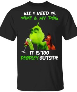 Grinch All I Need Is Wine And My Dog It Is Too Peopley Outside 3.jpg
