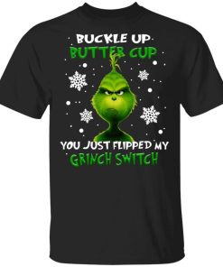 Grinch Buckle Up Butter Cup You Just Flipped My Grinch Switch Shirt 4.jpg
