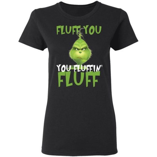 Grinch Fluff You Fluffin Fluff Shirt 13.jpg