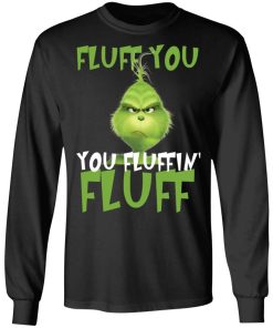 Grinch Fluff You Fluffin Fluff Shirt 15.jpg