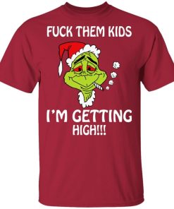 Grinch Fuck Them Kids Im Getting High Shirt.jpg