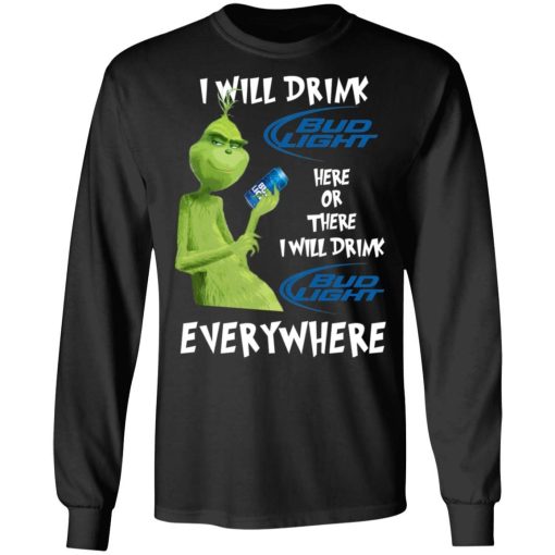 Grinch I Will Drink Bud Light Here Or There I Will Drink Bud Light Everywhere Shirt 3.jpg