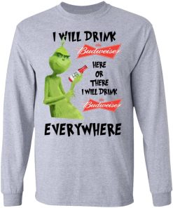 Grinch I Will Drink Budweiser Here Or There I Will Drink Budweiser Everywhere White 3.jpg
