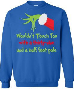 Grinch I Wouldnt Touch You With A Thirty Nine And A Half Foot Pole 3.jpeg