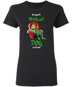 Grinch If I Cant Bring My Dog Im Not Going Shirt 2.jpg