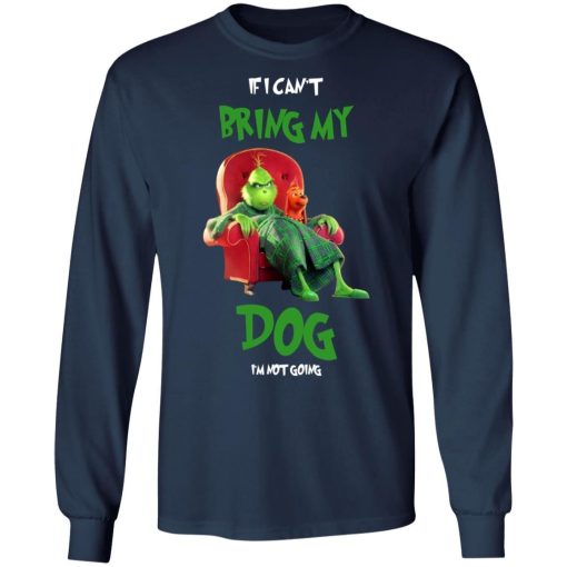 Grinch If I Cant Bring My Dog Im Not Going Shirt 3.jpg