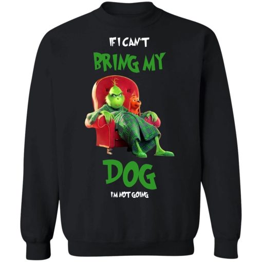 Grinch If I Cant Bring My Dog Im Not Going Shirt.jpg