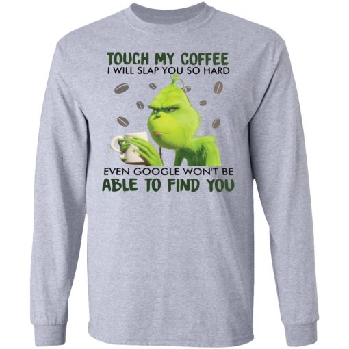 Grinch Touch My Coffee I Will Slap You So Hard Shirt 2.jpg