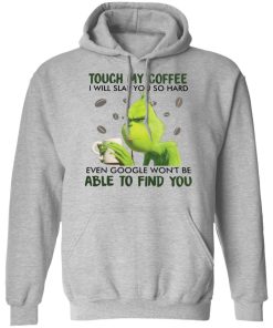 Grinch Touch My Coffee I Will Slap You So Hard Shirt 3.jpg