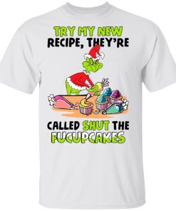 Grinch Try My New Recipe Theyre Called Shut The Fucupcakes.jpg