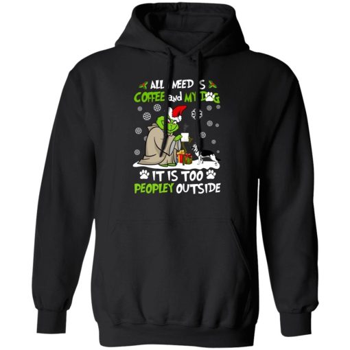 Grinch Yoda All I Need Is Coffee And My Dog It Is Too Peopley Outside Shirt 3.jpg