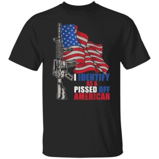 Gun I Identify As A Pissed Off American Flag Shirt 4.jpg