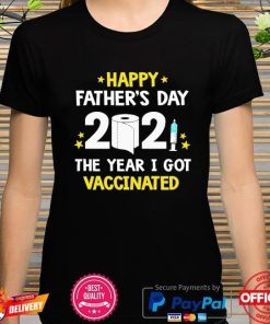 Happy Fathers Day 2021 The Year I Got Vaccinated Shirt 329193.jpg