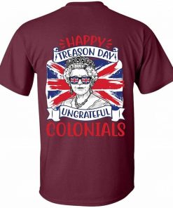 Happy Treason Day Ungrateful Colonials Funny Queen Elizabeth Dark Shirt 1.jpg