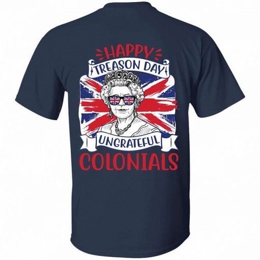 Happy Treason Day Ungrateful Colonials Funny Queen Elizabeth Dark Shirt.jpg