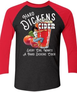 Hard Dickens Cider Every Girl Wants A Hard Dickens Cider Shirt 2.jpg