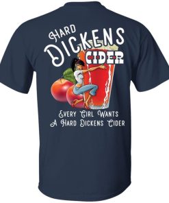 Hard Dickens Cider Every Girl Wants A Hard Dickens Cider Shirt Back Print 1.jpg