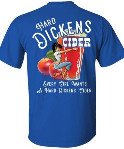 Hard Dickens Cider Every Girl Wants a Hard Dickens Cider Shirt