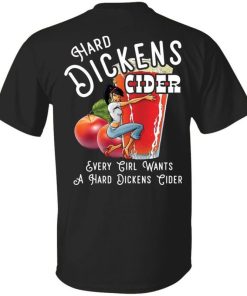 Hard Dickens Cider Every Girl Wants A Hard Dickens Cider Shirt Back Print.jpg
