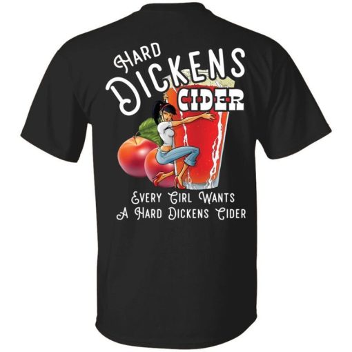 Hard Dickens Cider Every Girl Wants A Hard Dickens Cider Shirt Back Print.jpg