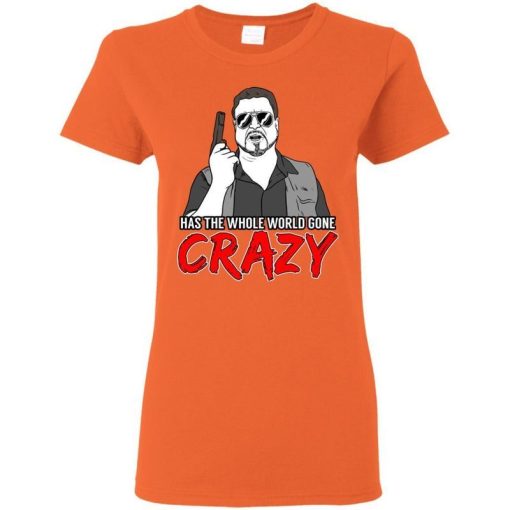 Has The Whole World Gone Crazy Shirt 3.jpg