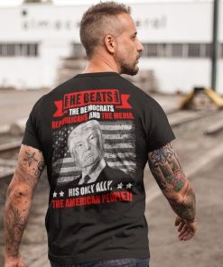 He Beats The Democrat Republicans And The Media Support Trump Shirt 2.jpg