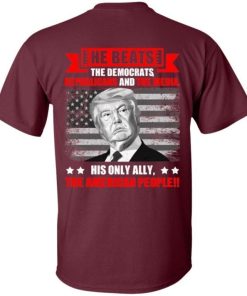 He Beats The Democrat Republicans And The Media Support Trump Shirt.jpg