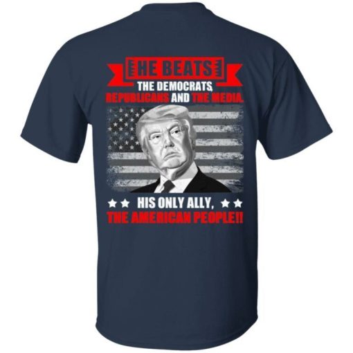 He Beats The Democrat Republicans And The Media Support Trump Shirt 3.jpg