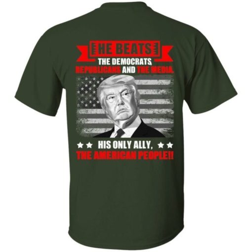 He Beats The Democrat Republicans And The Media Support Trump Shirt 4.jpg