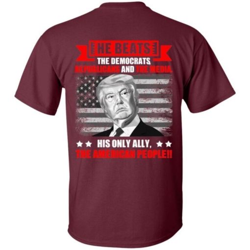 He Beats The Democrat Republicans And The Media Support Trump Shirt.jpg