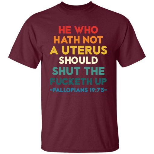 He Who Hath Not Shut The Fucketh Up Fallopians 1973 Shirt 2.jpg