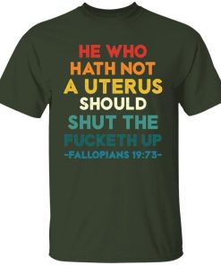 He Who Hath Not Shut The Fucketh Up Fallopians 1973 Shirt 3.jpg