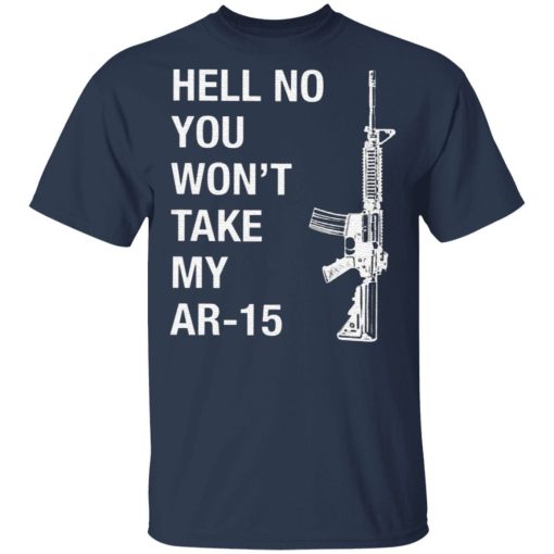 Hell No You Wont Take My Ar 15 Shirt 1.jpg