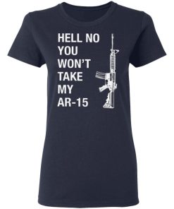 Hell No You Wont Take My Ar 15 Shirt 3.jpg