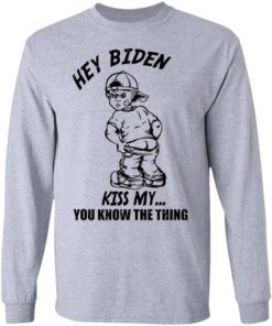Hey Biden Kiss My You Know The Thingshirt 2.jpg
