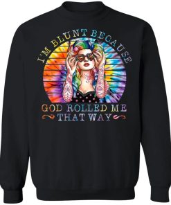 Hippie Girl Im Blunt Because God Rolled Me That Way Shirt 4.jpg