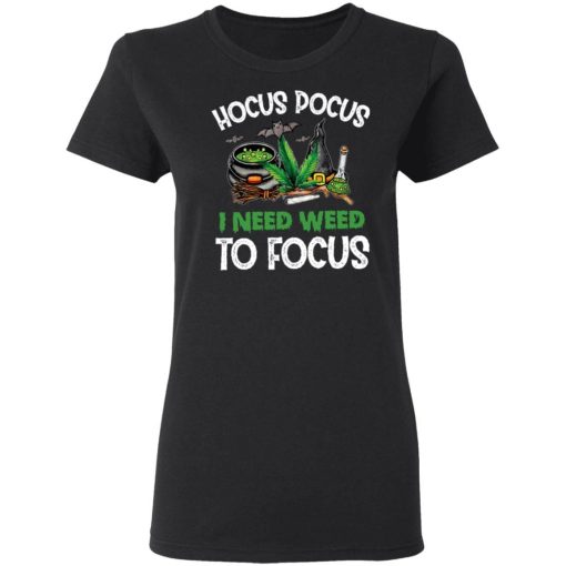 Hocus Pocus I Need Weed To Focus Shirt 1.jpg