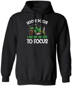 Hocus Pocus I Need Weed To Focus Shirt 3.jpg