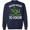 Hocus Pocus I Need Weed To Focus Shirt 4.jpg