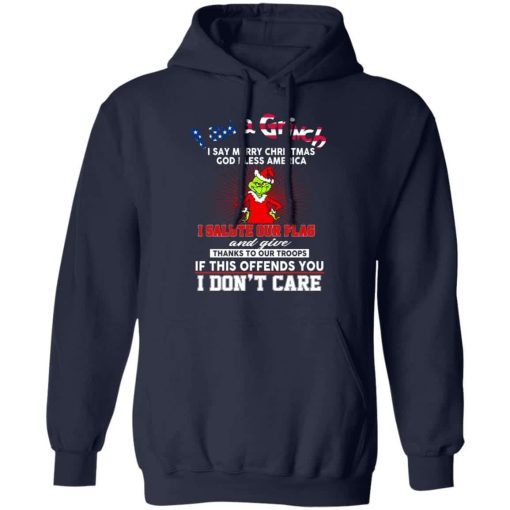 I Am A Grinch I Say Merry Christmas God Bless America Shirt 3.jpg