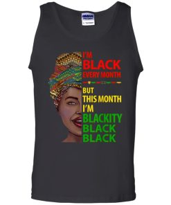 I Am Black Every Month But This Month I Am Blackity Black Black 5.jpg