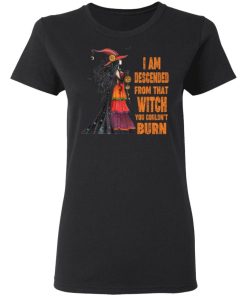 I Am Descended From That Witch You Couldnt Burn Shirt 3.jpg